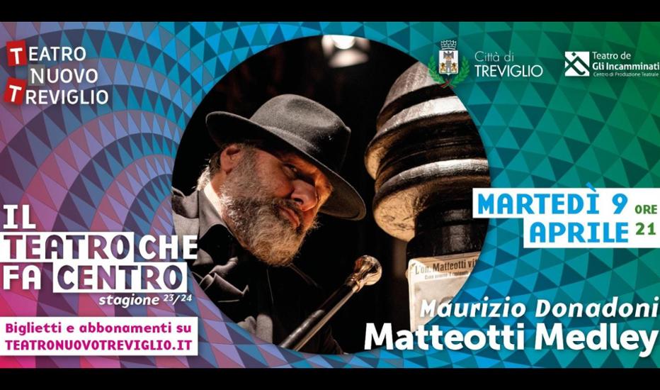Eventi Spettacoli Teatro Maurizio Donadoni “Matteotti Medley” Maurizio Donadoni “Matteotti Medley”